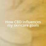 How CBD influences my skincare goals