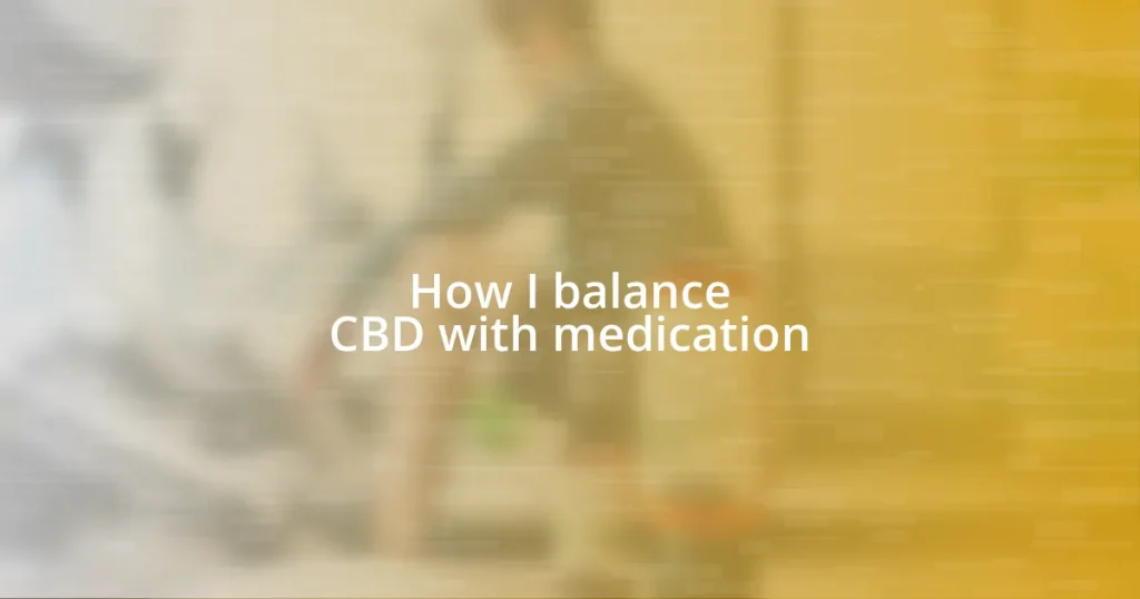 How I balance CBD with medication