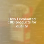 How I evaluated CBD products for quality