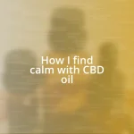 How I find calm with CBD oil