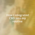 How I integrated CBD into my routine