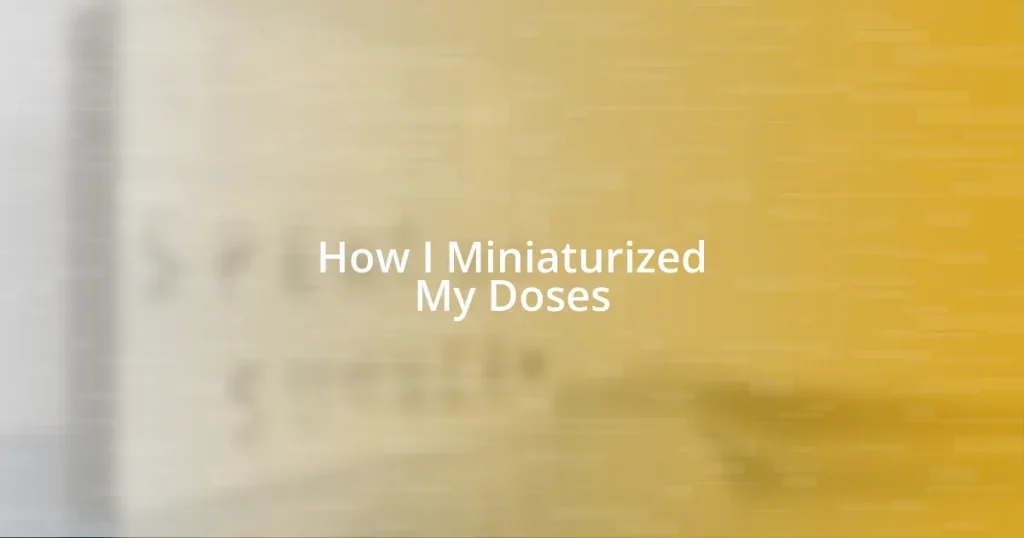 How I Miniaturized My Doses