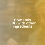 How I mix CBD with other ingredients