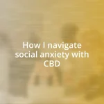 How I navigate social anxiety with CBD