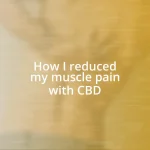 How I reduced my muscle pain with CBD