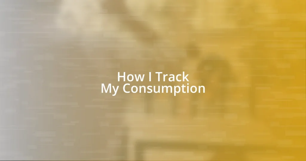 How I Track My Consumption