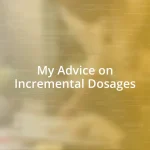 My Advice on Incremental Dosages