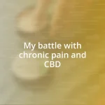 My battle with chronic pain and CBD