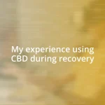 My experience using CBD during recovery