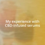 My experience with CBD-infused serums