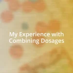 My Experience with Combining Dosages