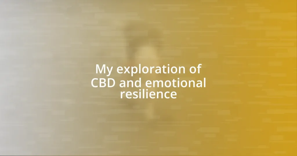 My exploration of CBD and emotional resilience