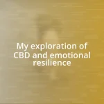 My exploration of CBD and emotional resilience