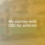 My journey with CBD for arthritis