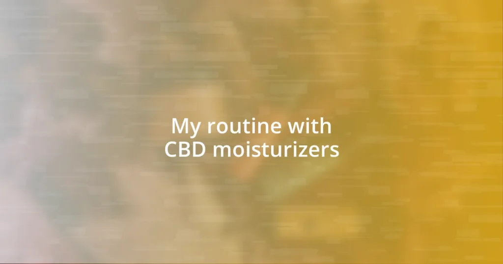 My routine with CBD moisturizers