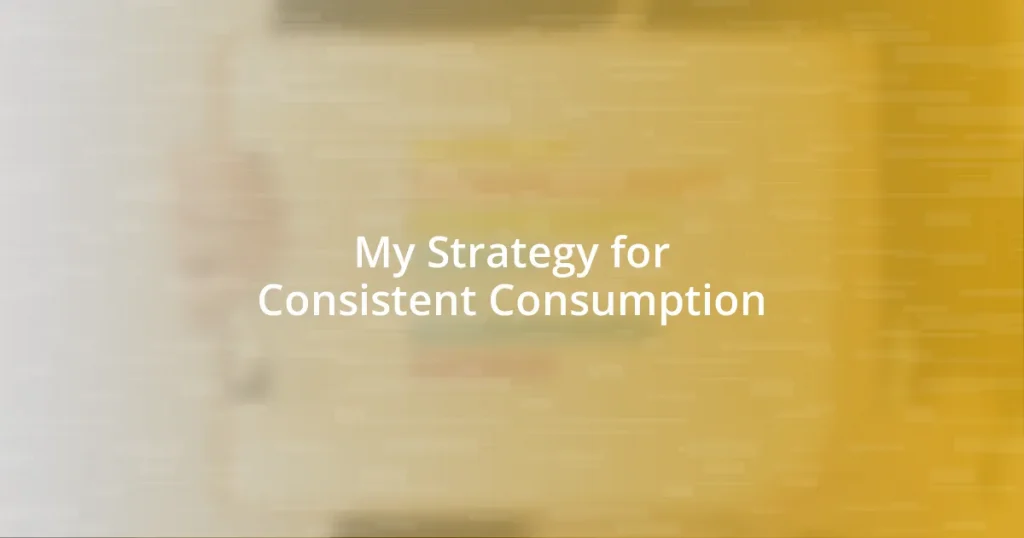 My Strategy for Consistent Consumption