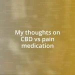 My thoughts on CBD vs pain medication