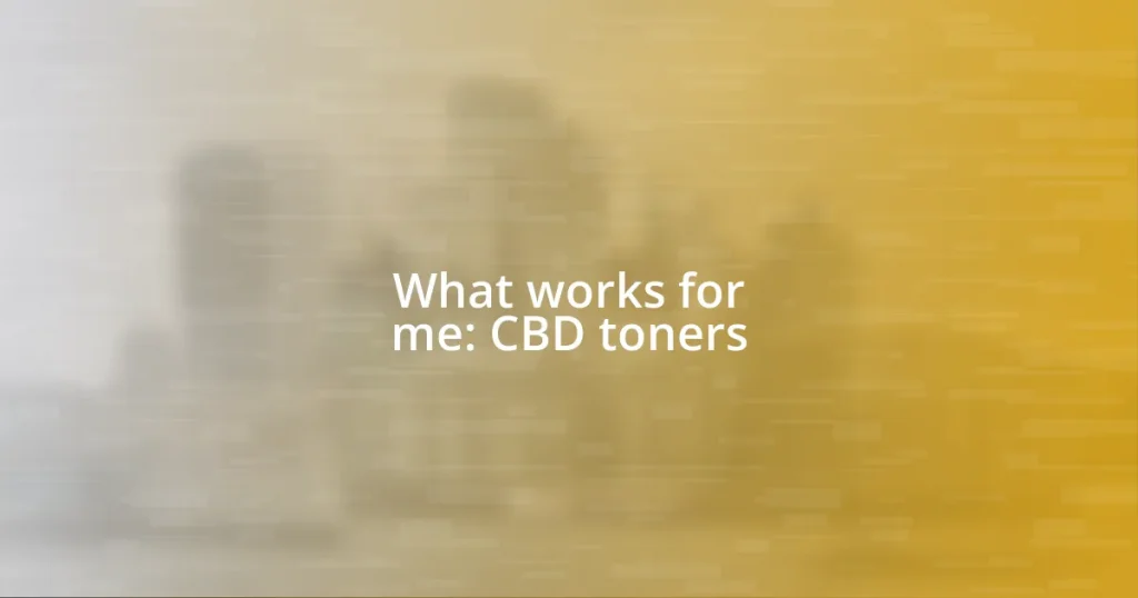 What works for me: CBD toners