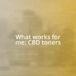 What works for me: CBD toners