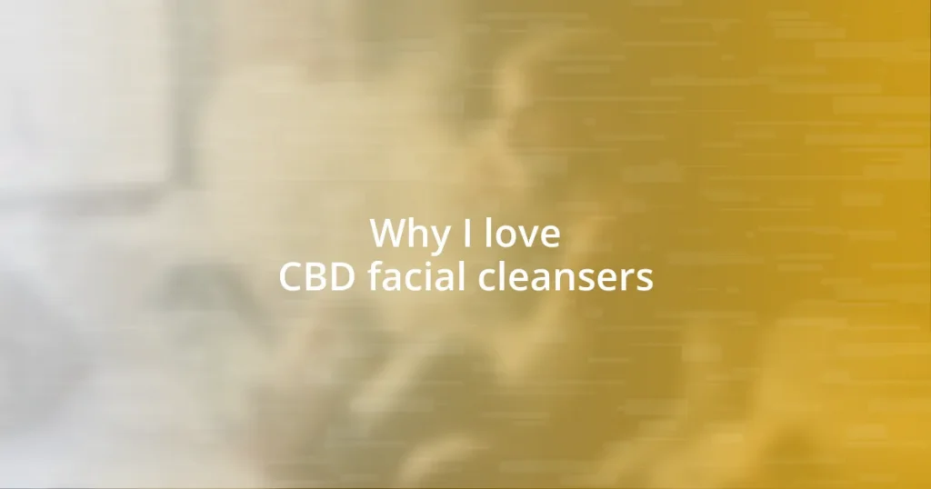 Why I love CBD facial cleansers