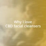 Why I love CBD facial cleansers