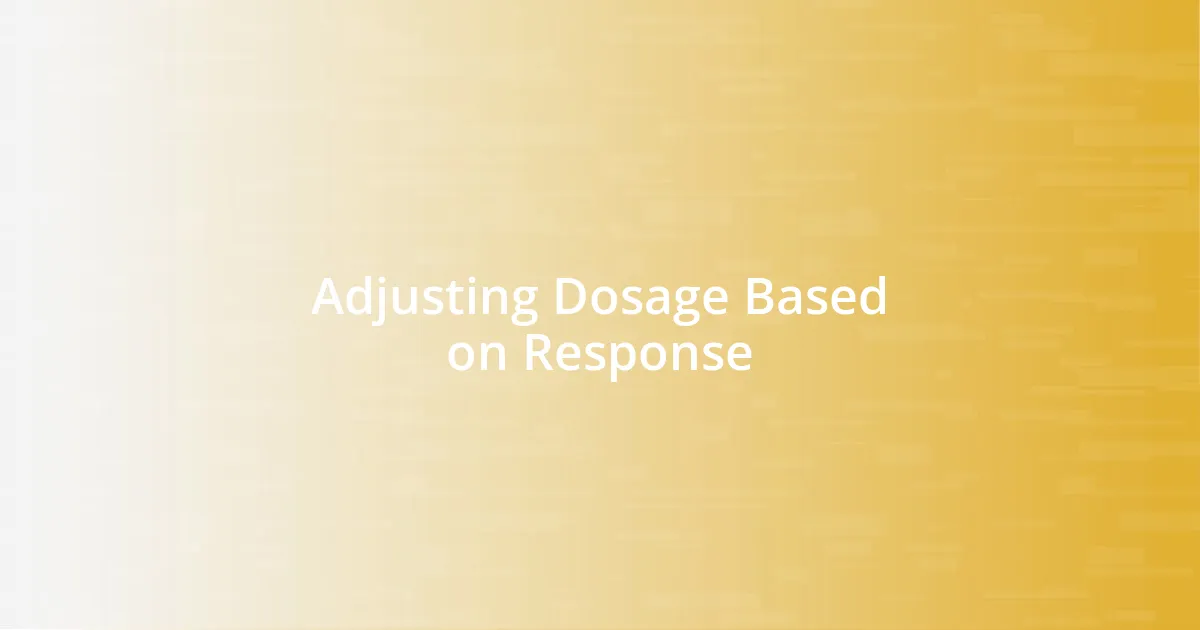 Adjusting Dosage Based on Response