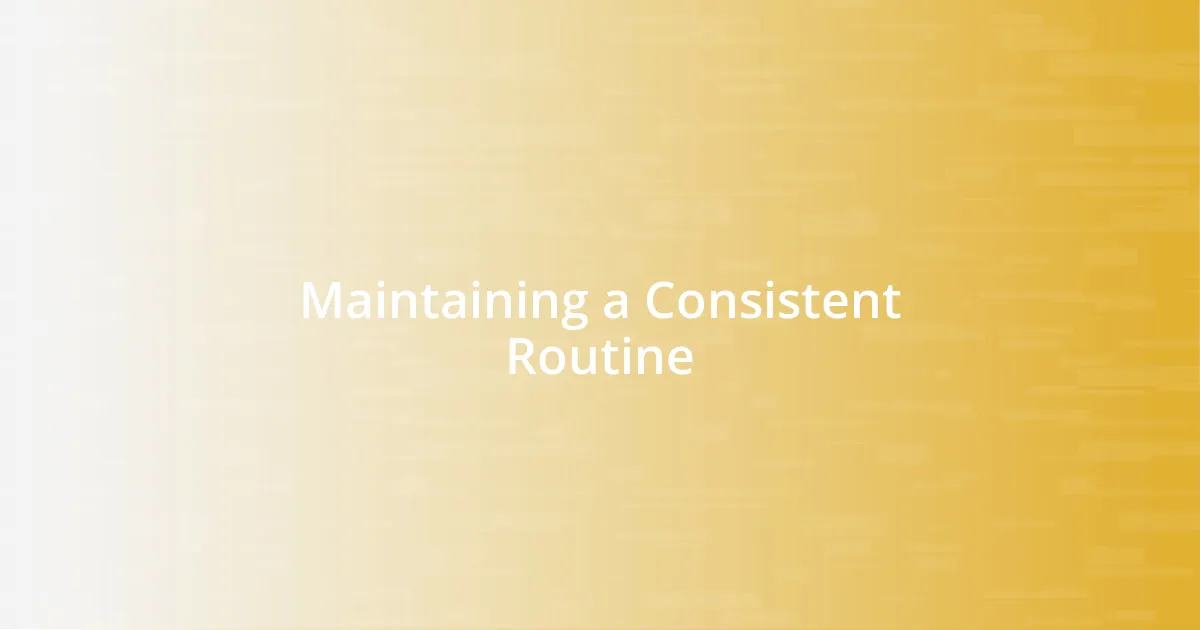 Maintaining a Consistent Routine