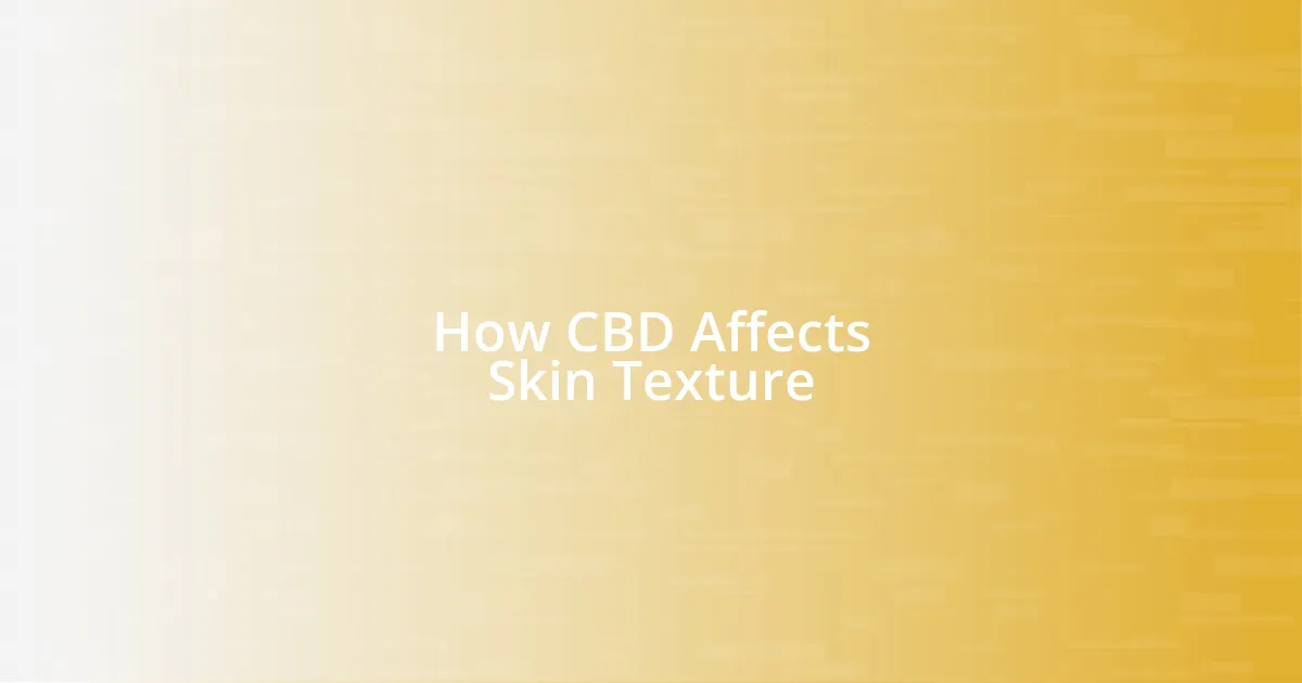 How CBD Affects Skin Texture