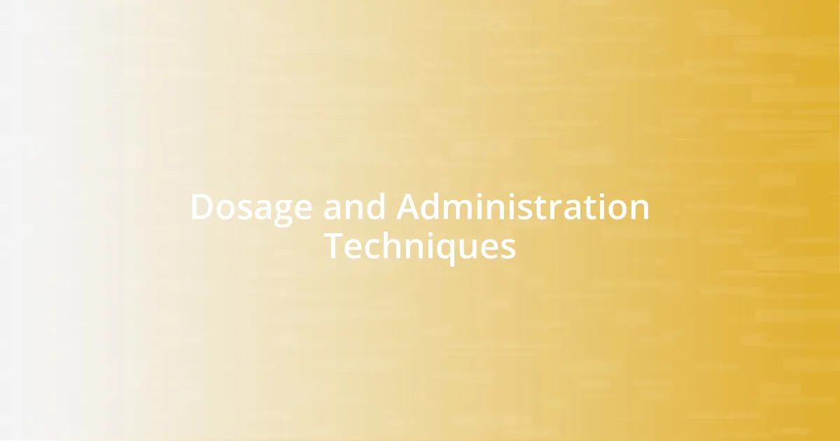 Dosage and Administration Techniques