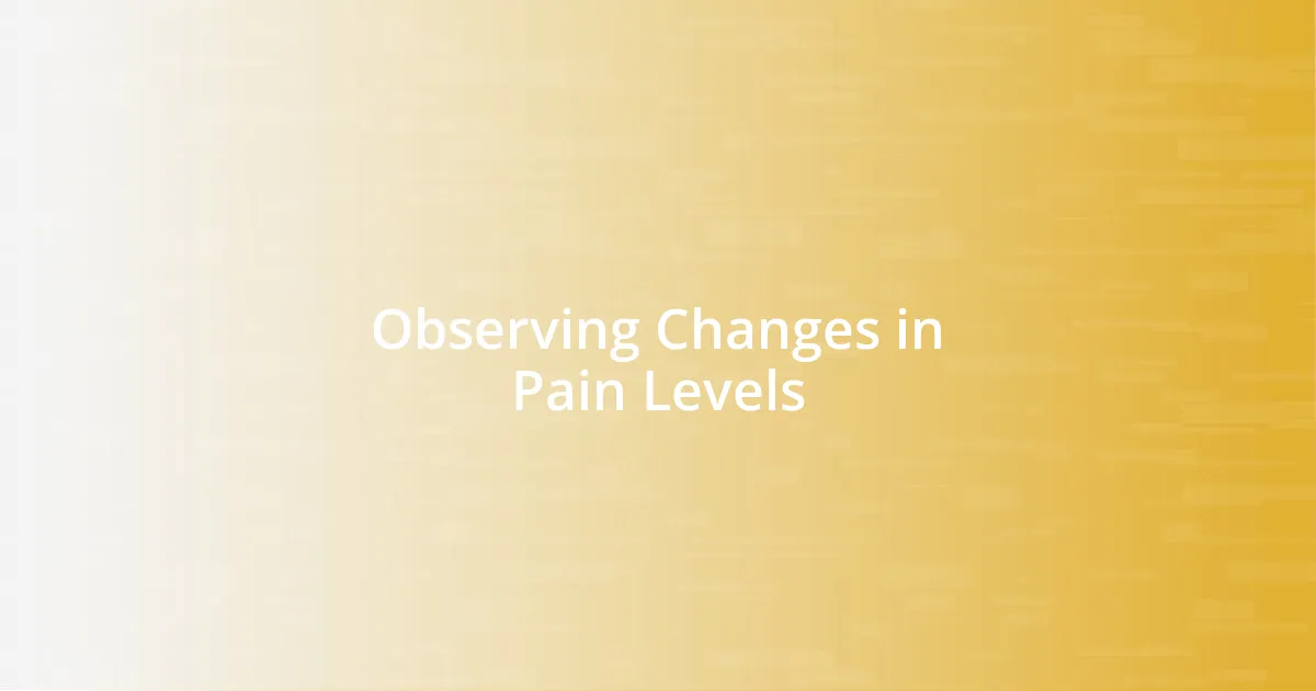 Observing Changes in Pain Levels