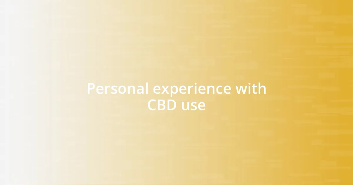 Personal experience with CBD use