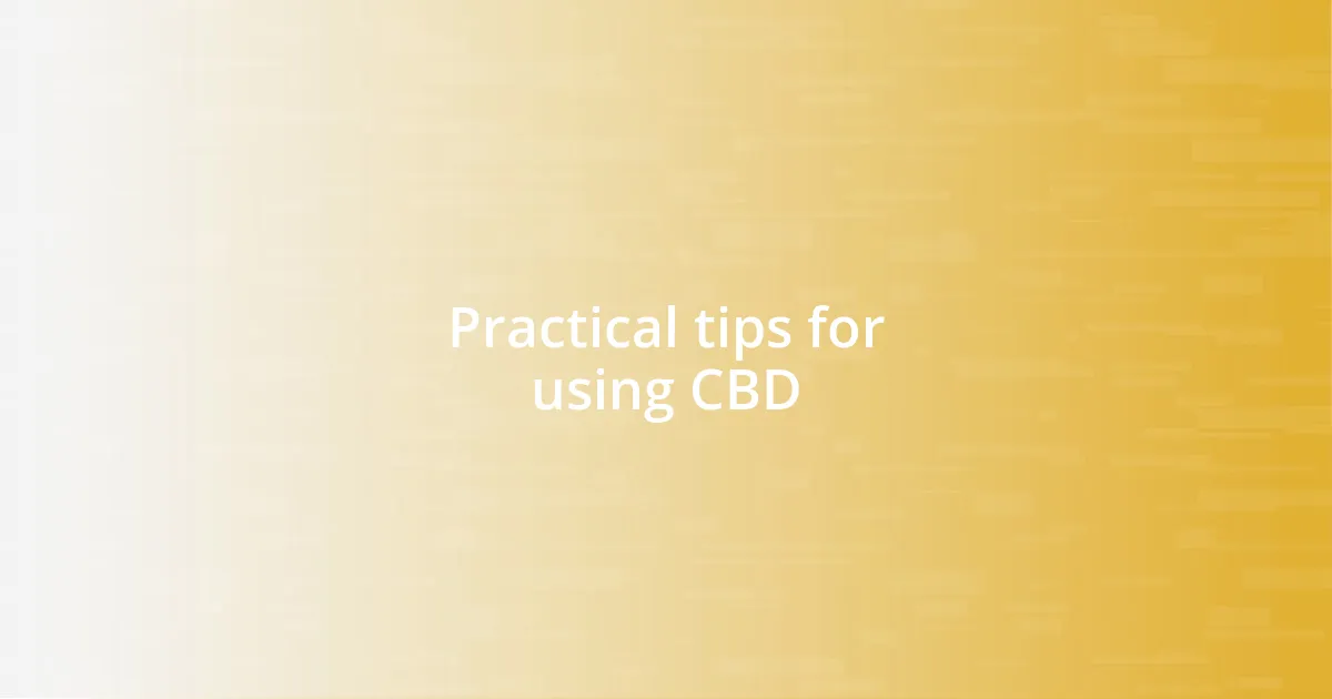 Practical tips for using CBD