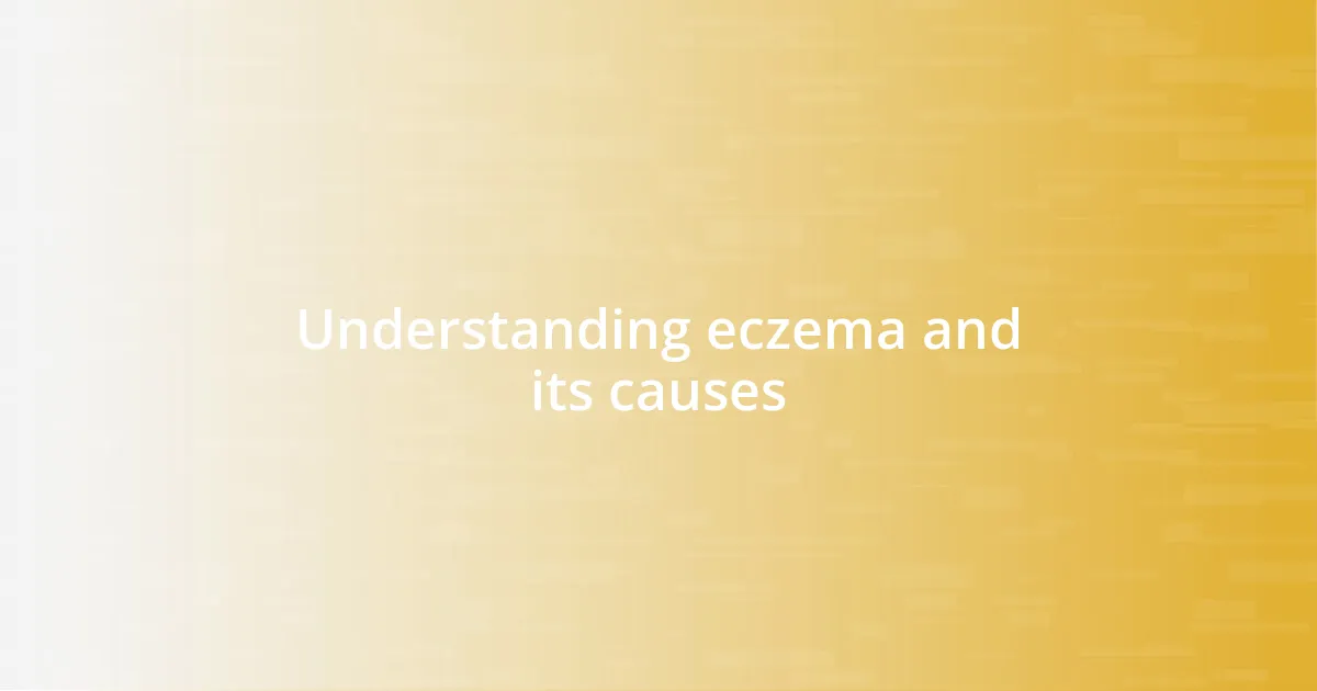 Understanding eczema and its causes