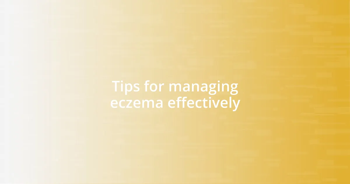 Tips for managing eczema effectively