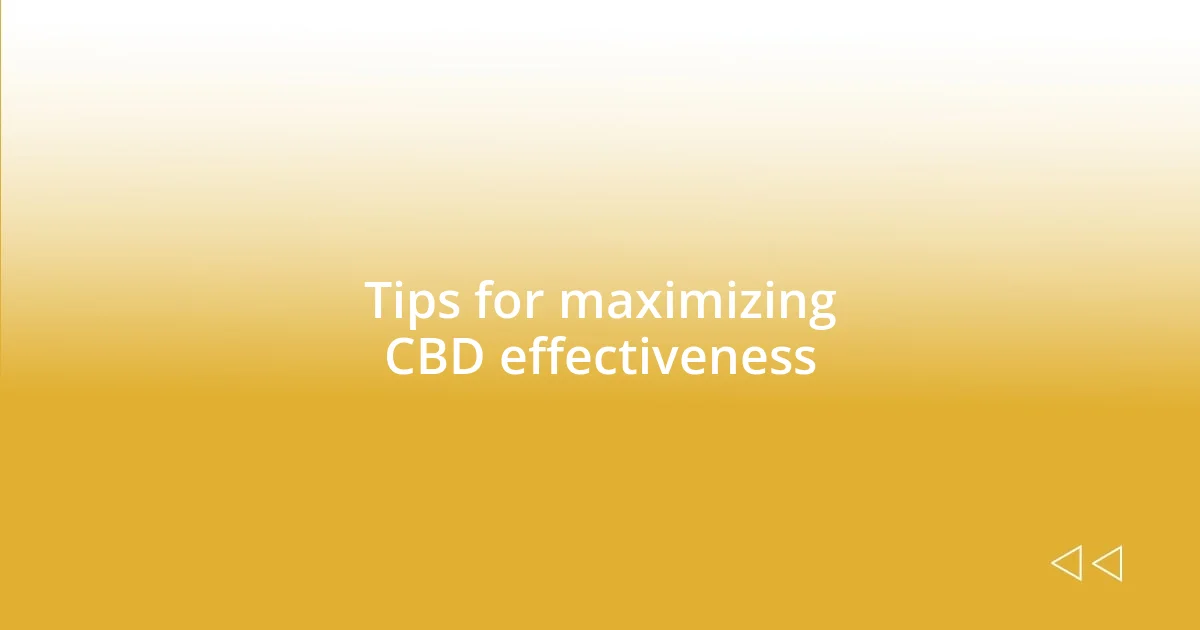 Tips for maximizing CBD effectiveness