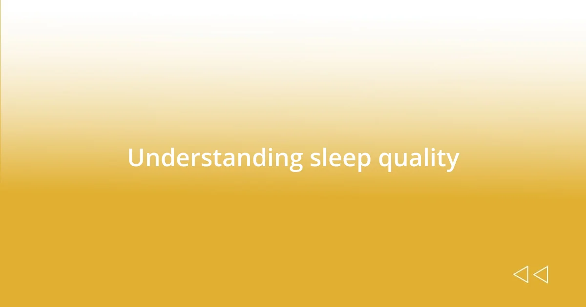 Understanding sleep quality