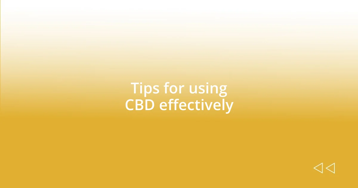 Tips for using CBD effectively