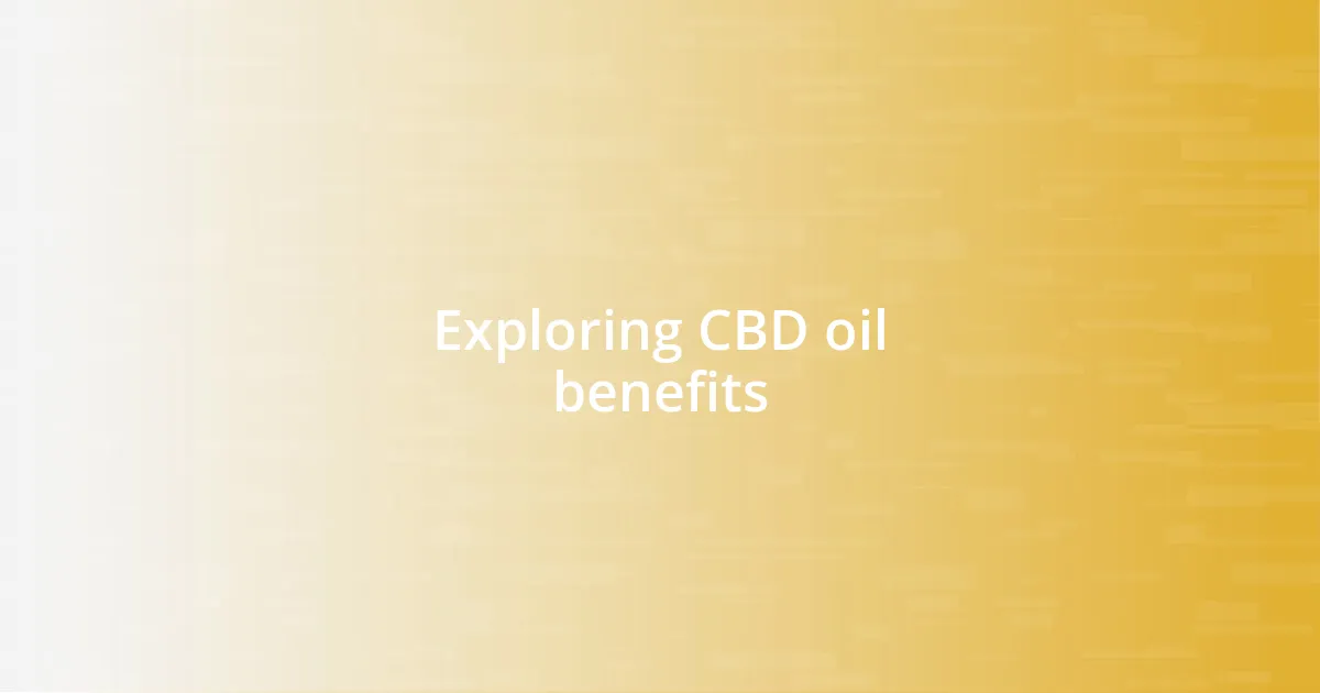 Exploring CBD oil benefits