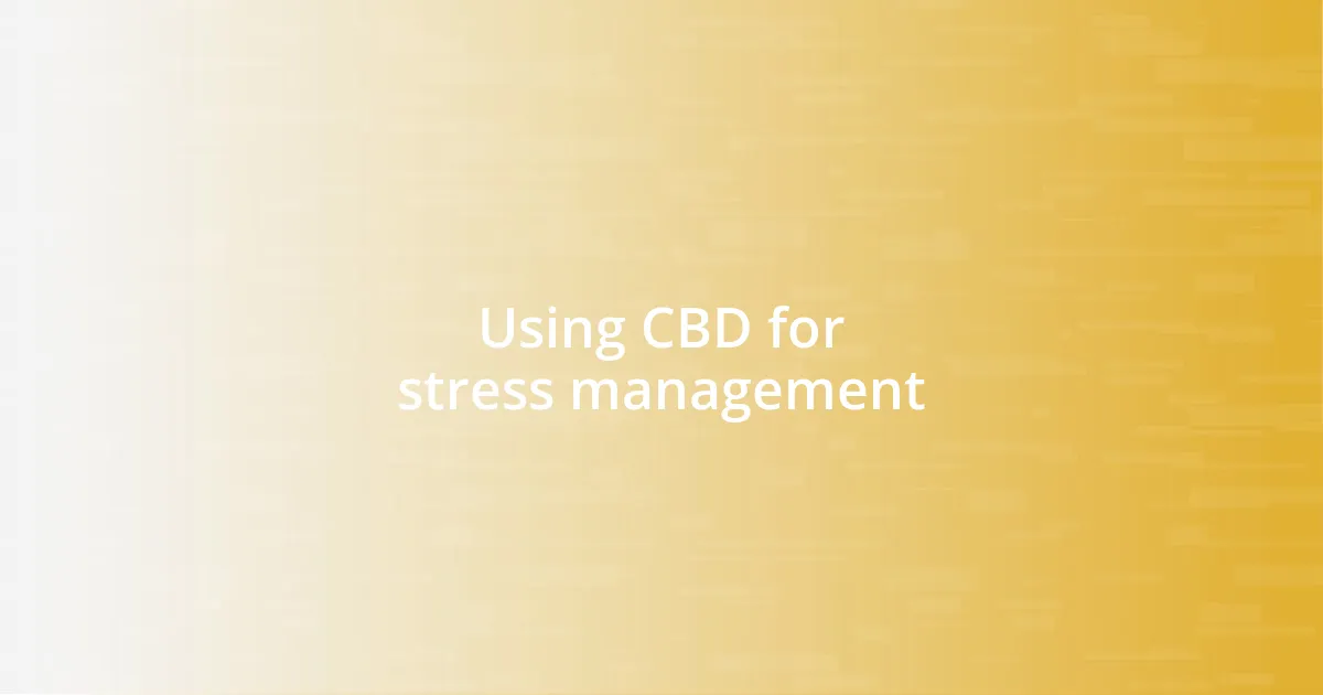 Using CBD for stress management