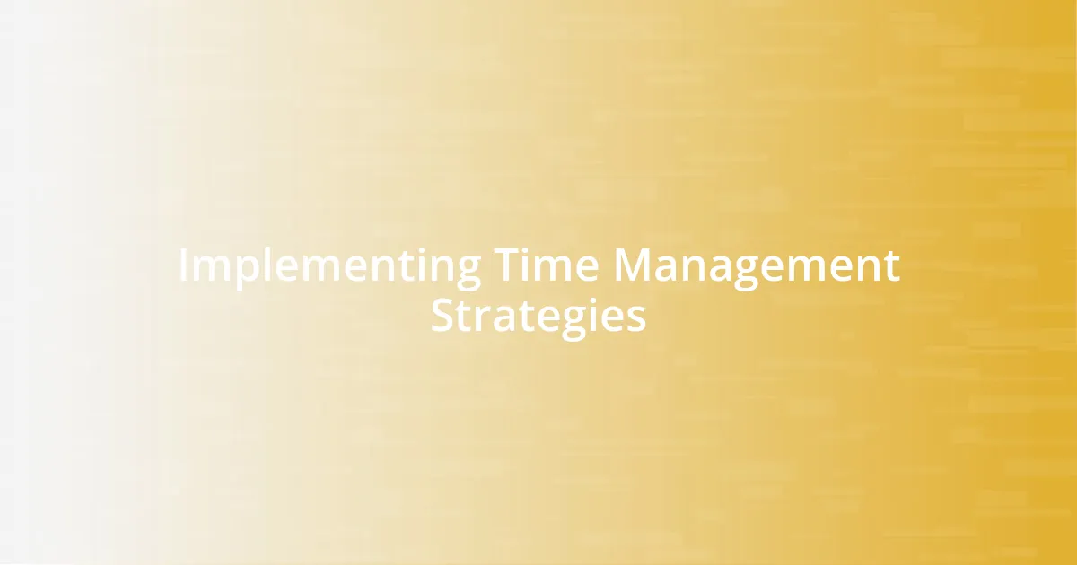 Implementing Time Management Strategies