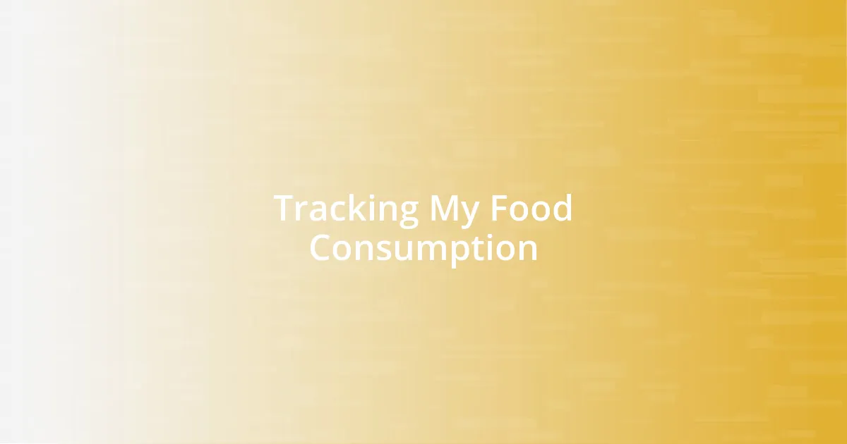 Tracking My Food Consumption