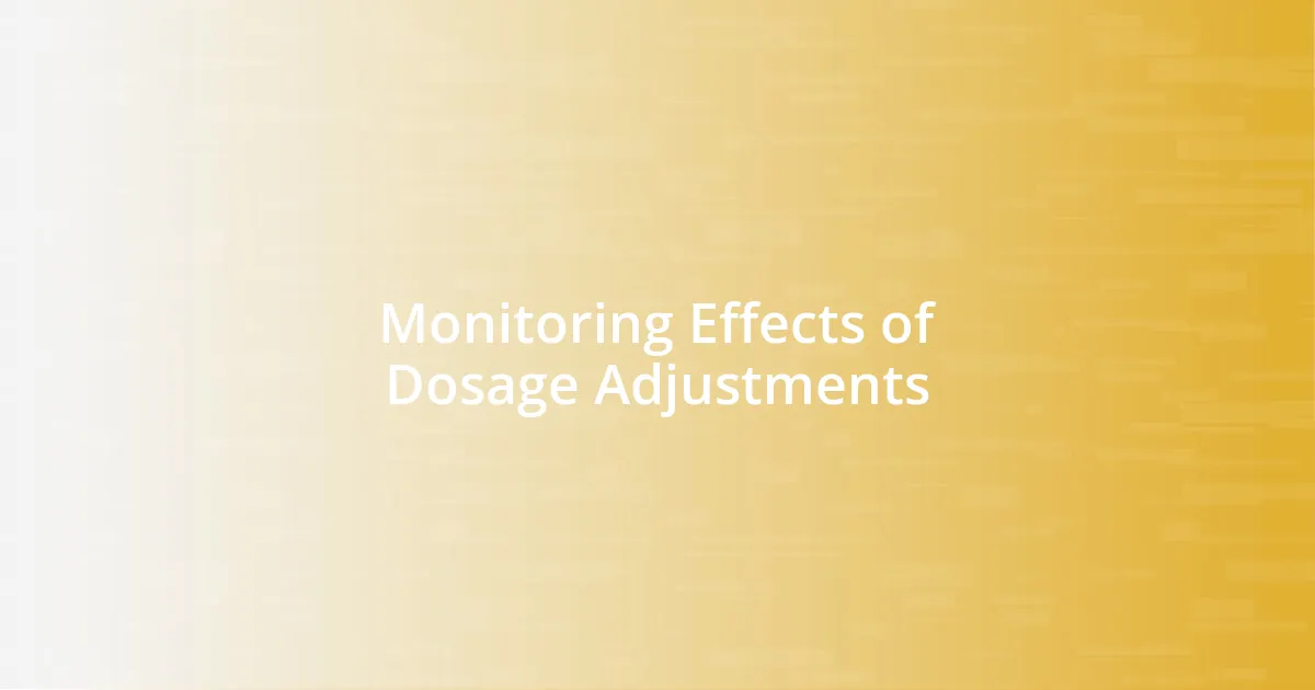 Monitoring Effects of Dosage Adjustments