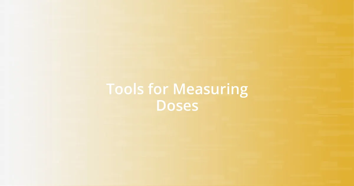 Tools for Measuring Doses