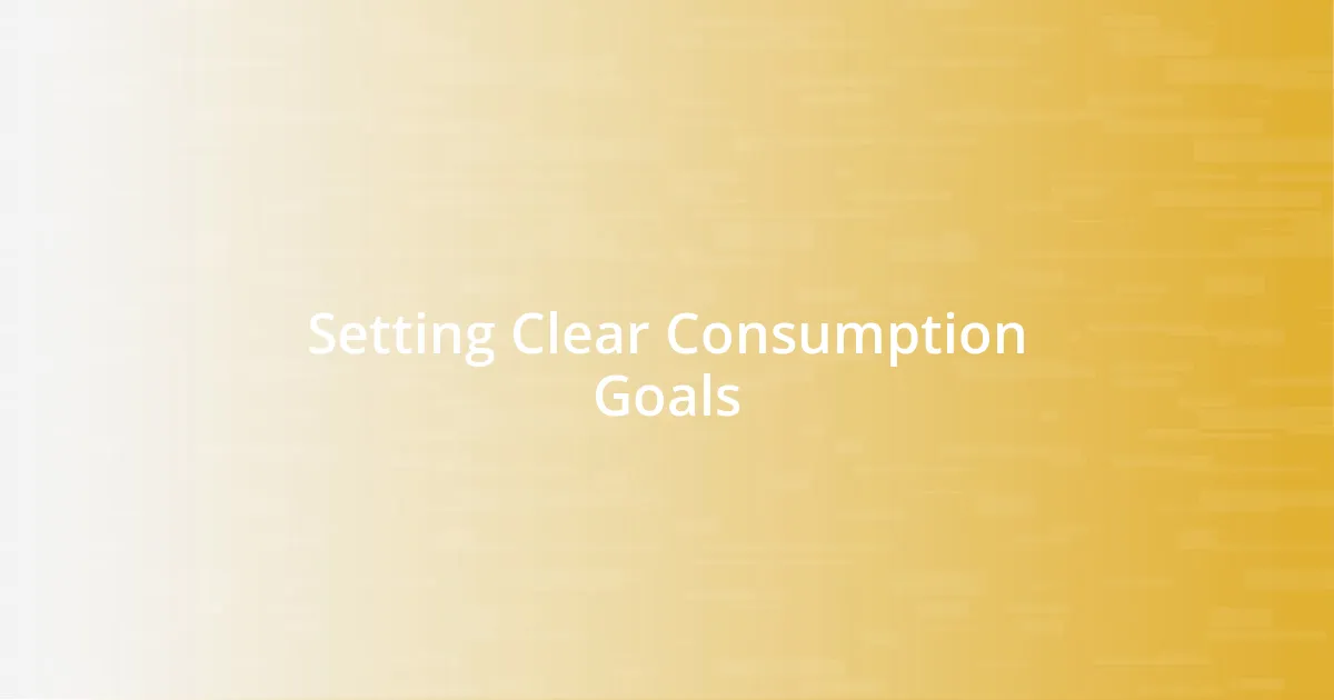 Setting Clear Consumption Goals