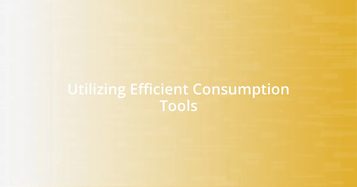 Utilizing Efficient Consumption Tools