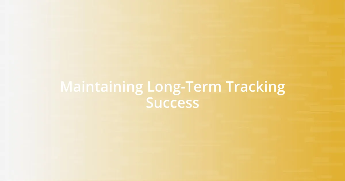 Maintaining Long-Term Tracking Success