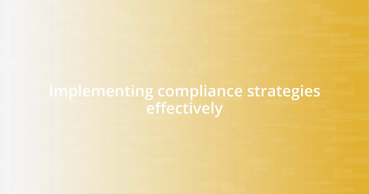 Implementing compliance strategies effectively