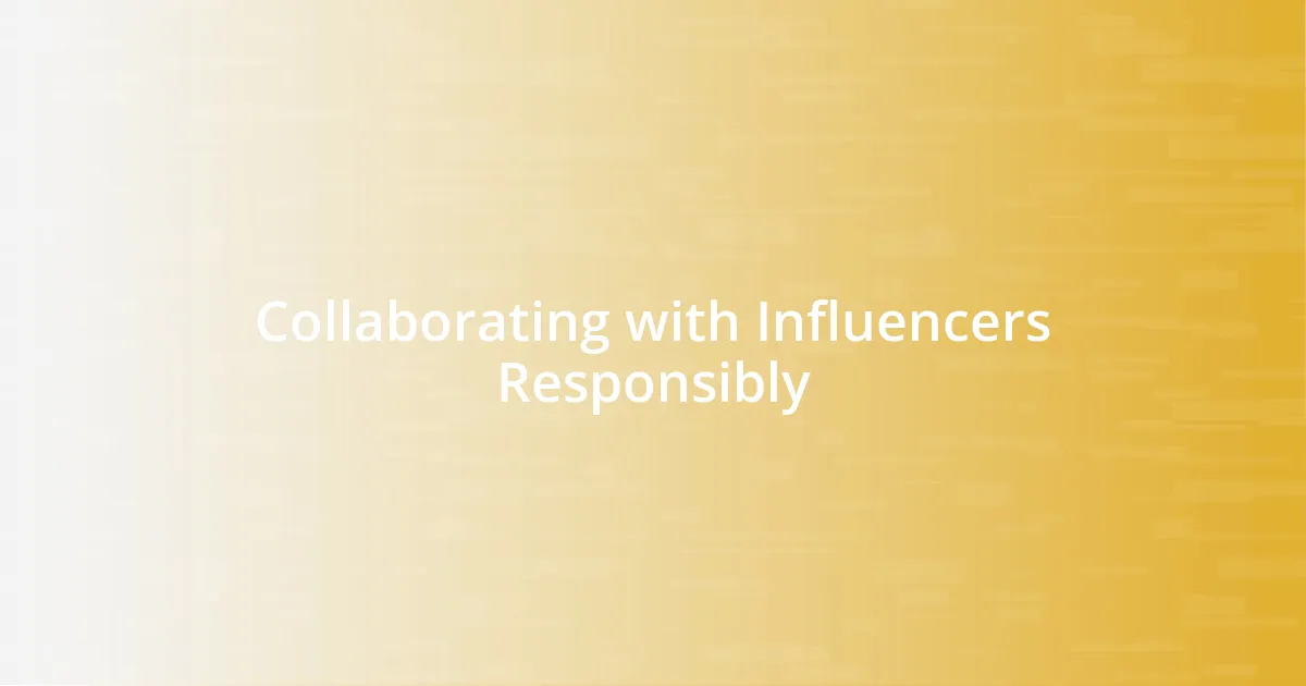 Collaborating with Influencers Responsibly