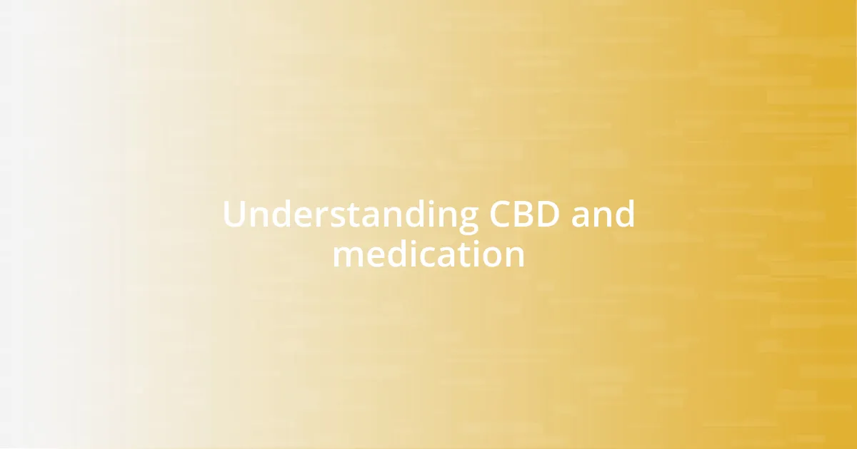 Understanding CBD and medication