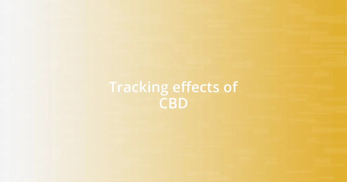 Tracking effects of CBD